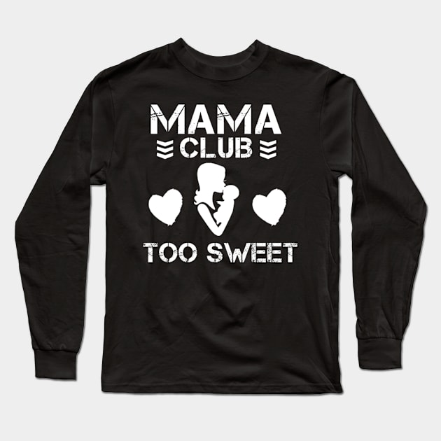 Mama Club is Too Sweet Long Sleeve T-Shirt by ShirtsFineEnoughForASith